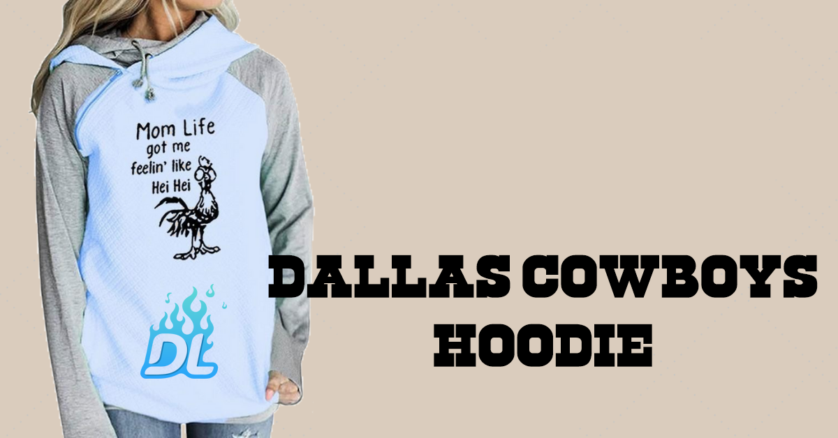 Why choose dallas cowboys hoodie