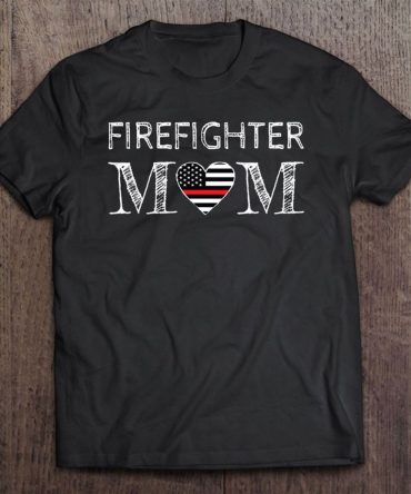 Firefighter Mom Mother Support The Thin Red Line Flag T Shirt, Mother's Day Shirt, Shirt For Mom, Mom Shirt