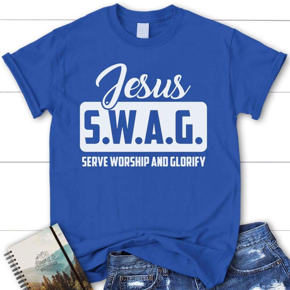 Jesus S.W.A.G Serve Worship And Glorify Womens Christian T Shirt, Jesus Shirts, Blessed T Shirt, Bible T shirt, T shirt Women - Image 4