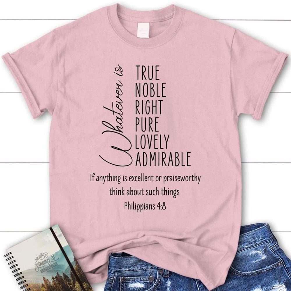 Whatever Is True Whatever Is Noble Philippians 48 Christian T Shirt, Blessed T Shirt, Bible T shirt, T shirt Women - Image 2